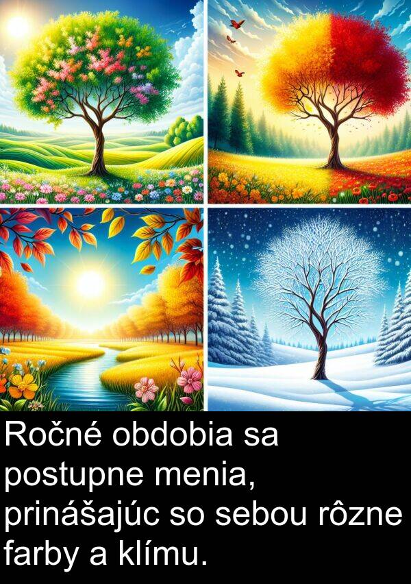 farby: Ročné obdobia sa postupne menia, prinášajúc so sebou rôzne farby a klímu.