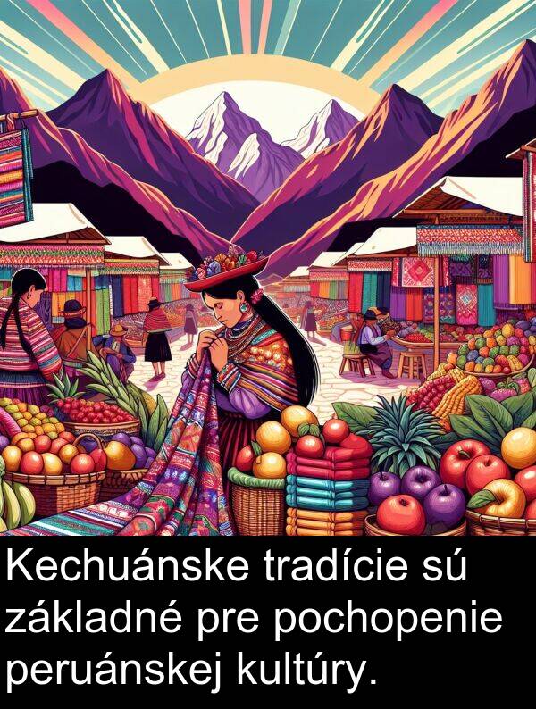 pochopenie: Kechuánske tradície sú základné pre pochopenie peruánskej kultúry.