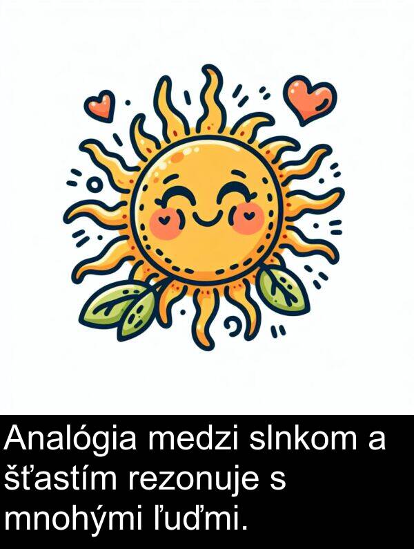slnkom: Analógia medzi slnkom a šťastím rezonuje s mnohými ľuďmi.
