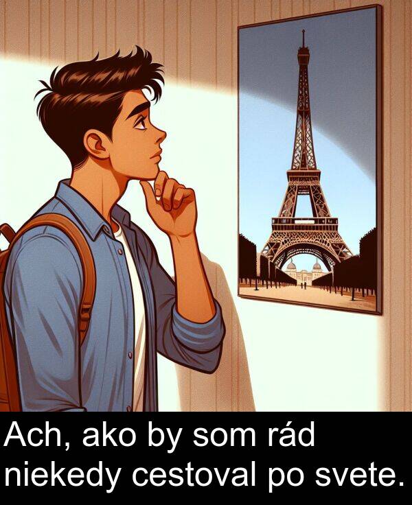 ako: Ach, ako by som rád niekedy cestoval po svete.