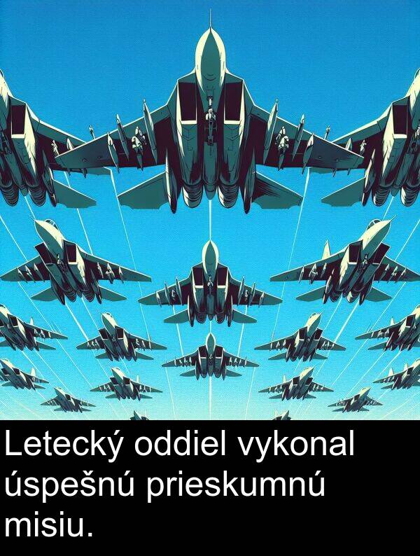 úspešnú: Letecký oddiel vykonal úspešnú prieskumnú misiu.