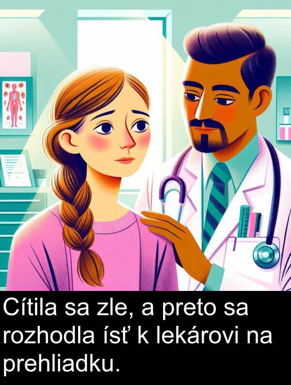 lekárovi: Cítila sa zle, a preto sa rozhodla ísť k lekárovi na prehliadku.