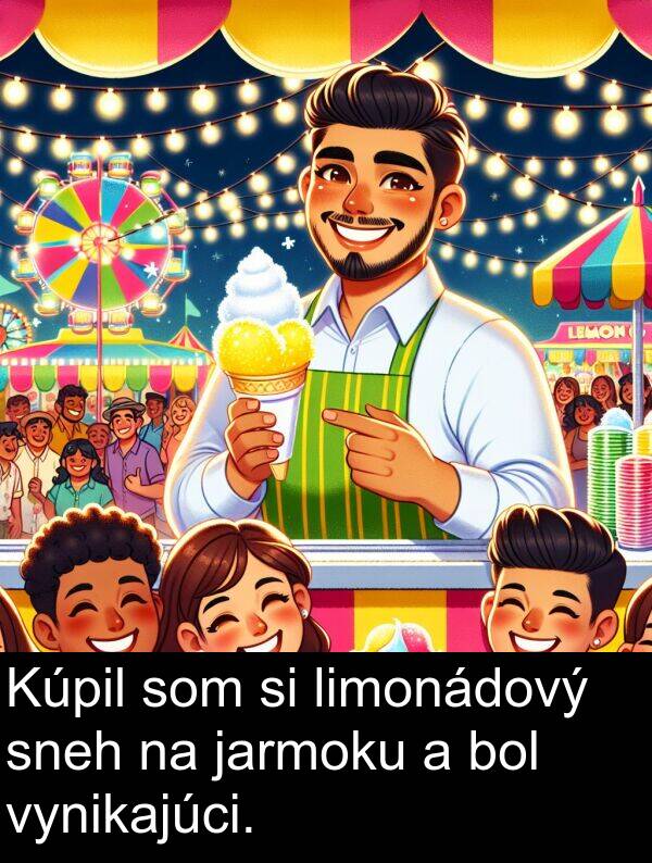 vynikajúci: Kúpil som si limonádový sneh na jarmoku a bol vynikajúci.