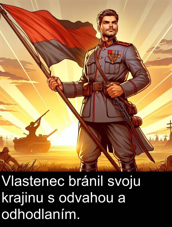 krajinu: Vlastenec bránil svoju krajinu s odvahou a odhodlaním.