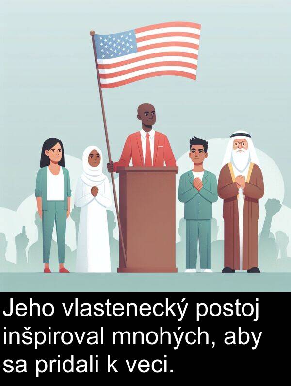 vlastenecký: Jeho vlastenecký postoj inšpiroval mnohých, aby sa pridali k veci.