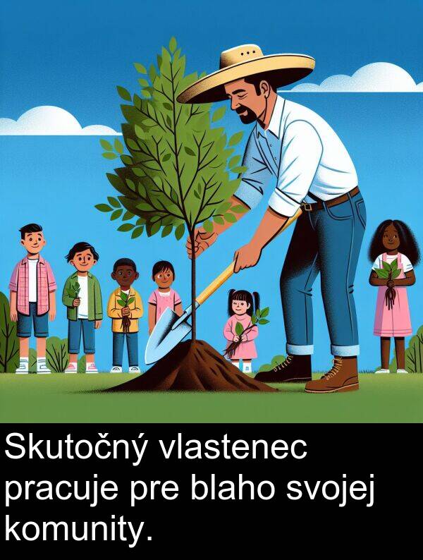 vlastenec: Skutočný vlastenec pracuje pre blaho svojej komunity.