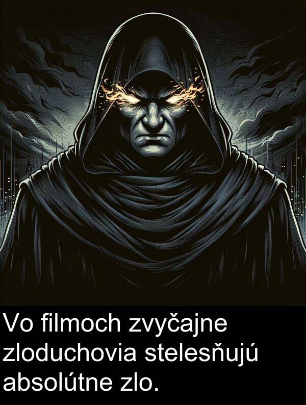 filmoch: Vo filmoch zvyčajne zloduchovia stelesňujú absolútne zlo.