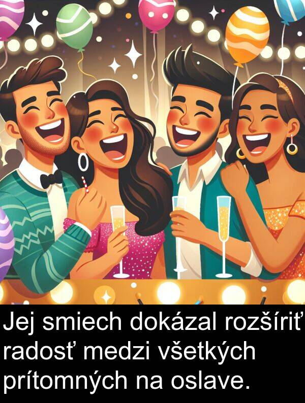 smiech: Jej smiech dokázal rozšíriť radosť medzi všetkých prítomných na oslave.