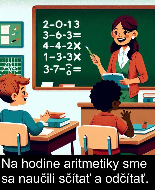 sčítať: Na hodine aritmetiky sme sa naučili sčítať a odčítať.