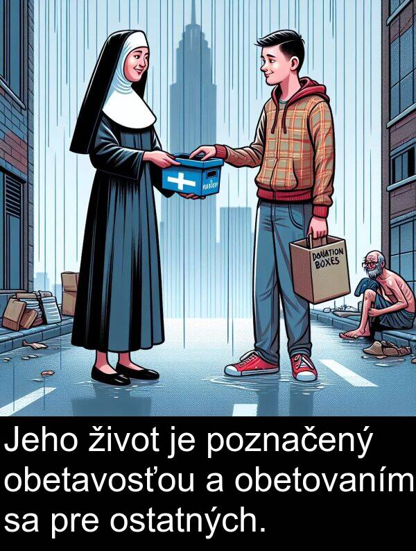 obetovaním: Jeho život je poznačený obetavosťou a obetovaním sa pre ostatných.