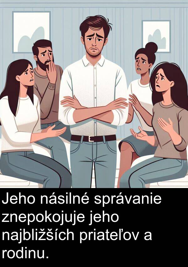 rodinu: Jeho násilné správanie znepokojuje jeho najbližších priateľov a rodinu.