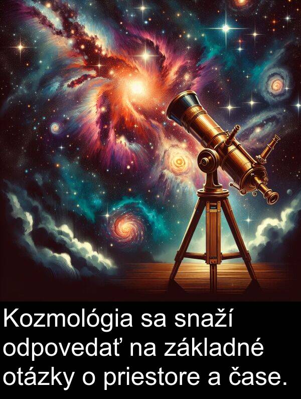 snaží: Kozmológia sa snaží odpovedať na základné otázky o priestore a čase.