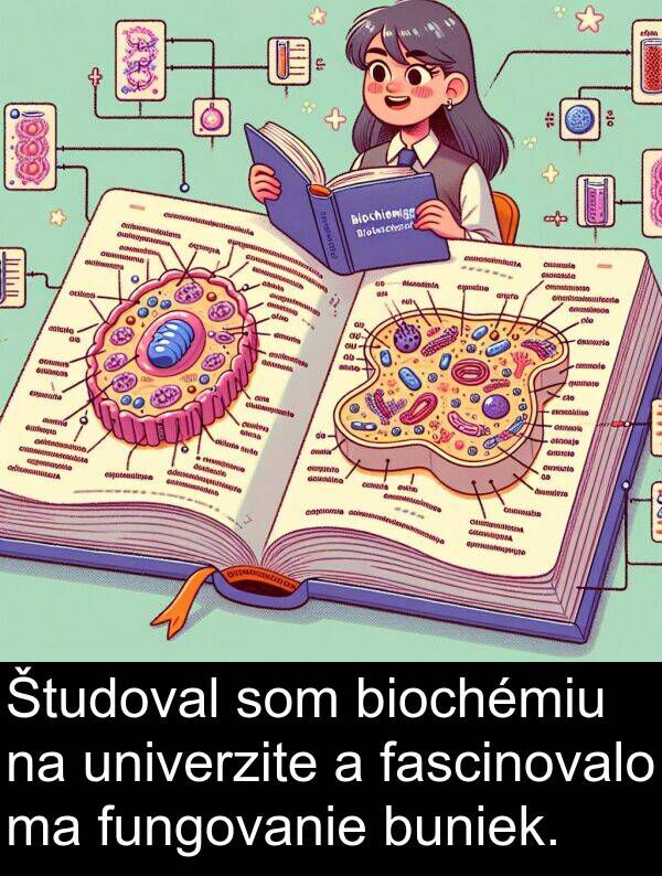 biochémiu: Študoval som biochémiu na univerzite a fascinovalo ma fungovanie buniek.