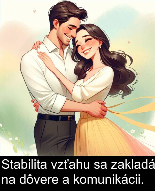 zakladá: Stabilita vzťahu sa zakladá na dôvere a komunikácii.