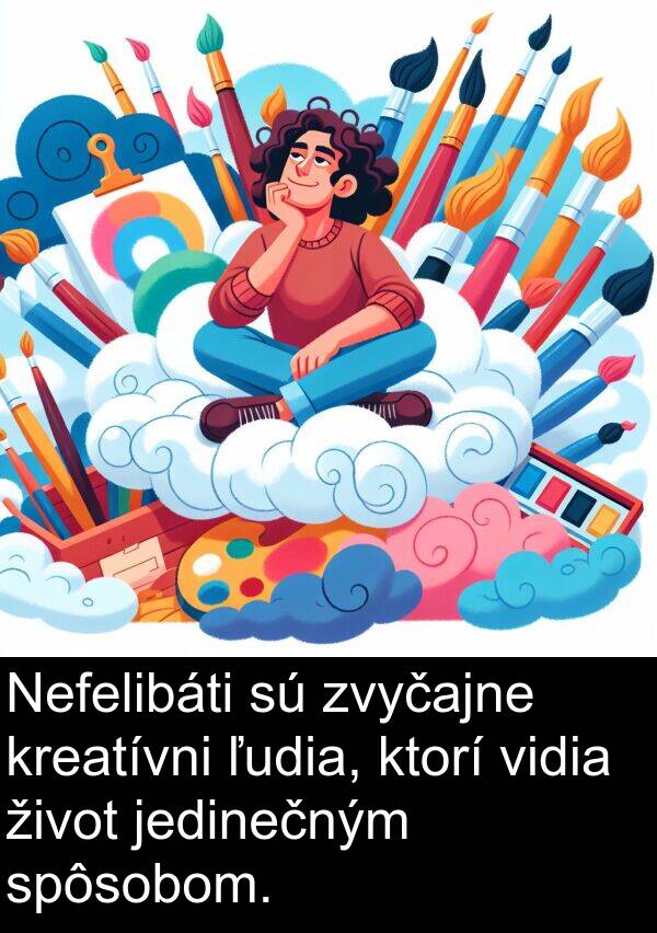 jedinečným: Nefelibáti sú zvyčajne kreatívni ľudia, ktorí vidia život jedinečným spôsobom.