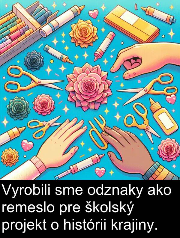 histórii: Vyrobili sme odznaky ako remeslo pre školský projekt o histórii krajiny.