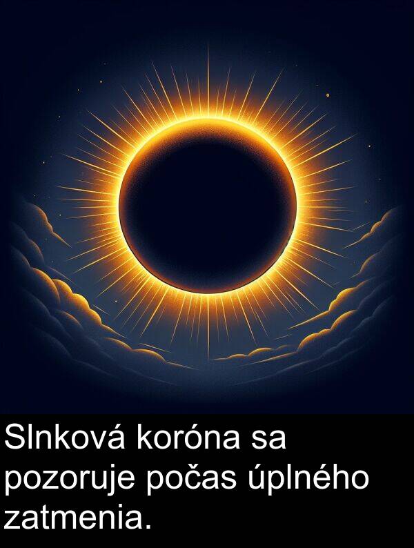 počas: Slnková koróna sa pozoruje počas úplného zatmenia.