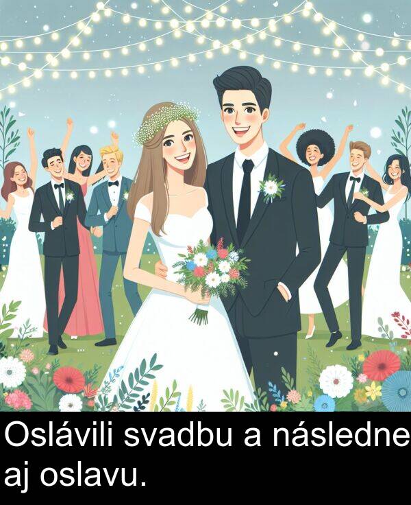 svadbu: Oslávili svadbu a následne aj oslavu.