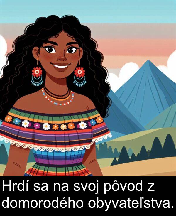 svoj: Hrdí sa na svoj pôvod z domorodého obyvateľstva.