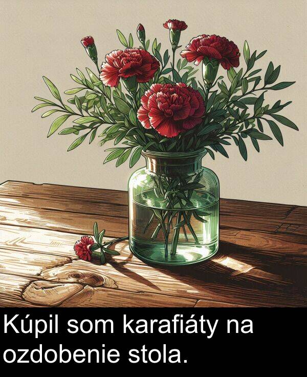 karafiáty: Kúpil som karafiáty na ozdobenie stola.