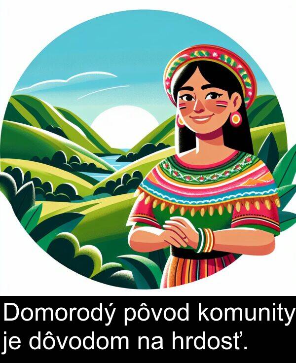hrdosť: Domorodý pôvod komunity je dôvodom na hrdosť.