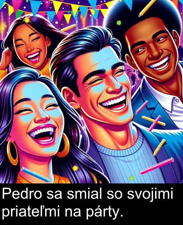 smial: Pedro sa smial so svojimi priateľmi na párty.
