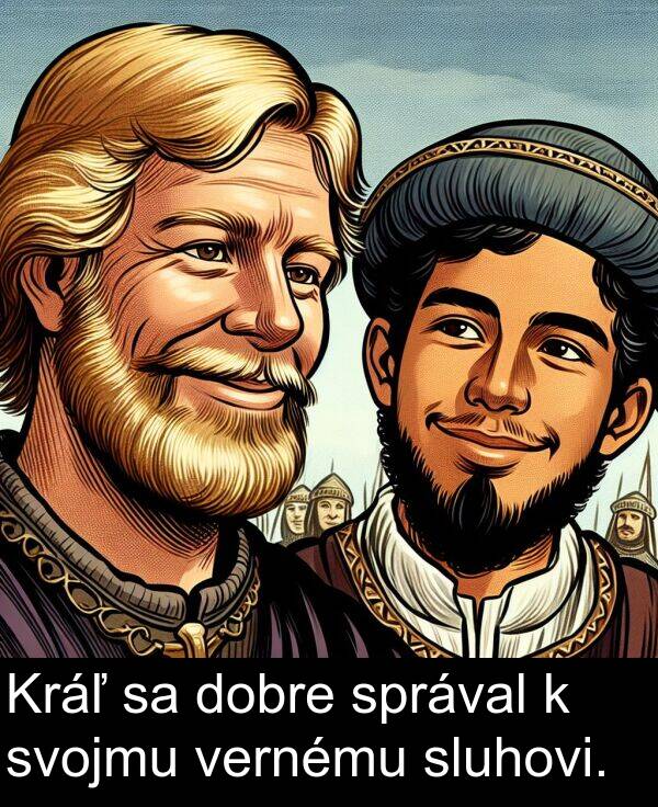 vernému: Kráľ sa dobre správal k svojmu vernému sluhovi.