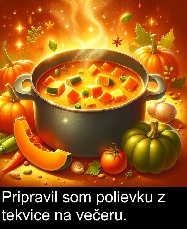 tekvice: Pripravil som polievku z tekvice na večeru.
