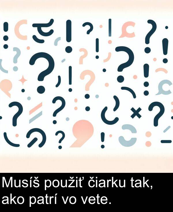 ako: Musíš použiť čiarku tak, ako patrí vo vete.