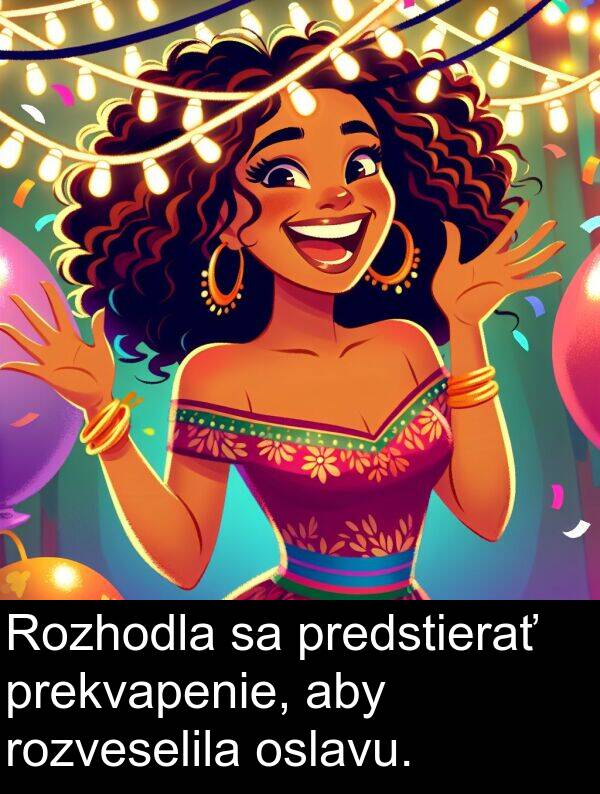 prekvapenie: Rozhodla sa predstierať prekvapenie, aby rozveselila oslavu.