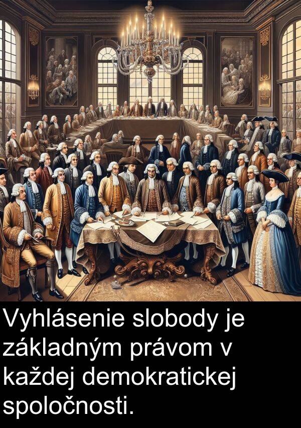 slobody: Vyhlásenie slobody je základným právom v každej demokratickej spoločnosti.