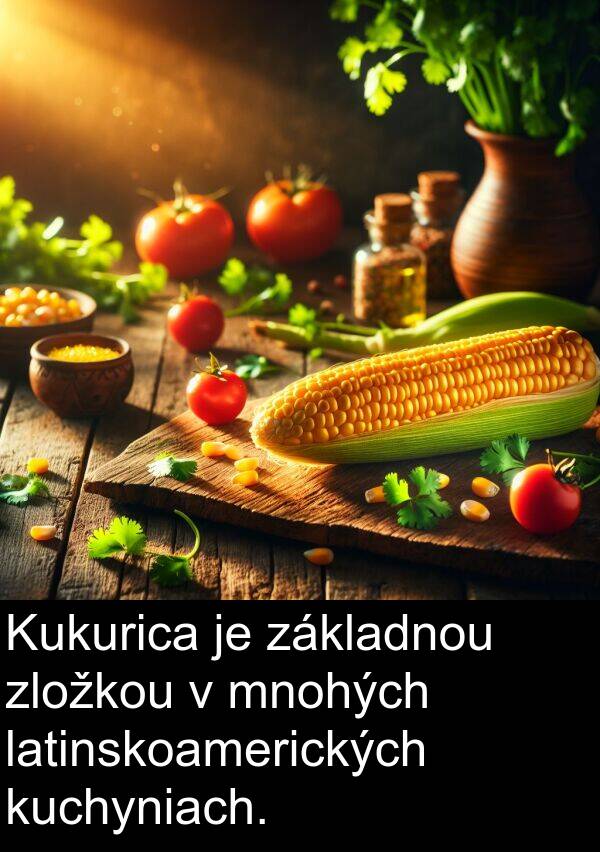 kuchyniach: Kukurica je základnou zložkou v mnohých latinskoamerických kuchyniach.