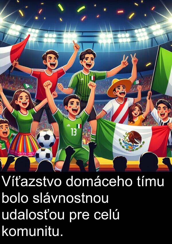slávnostnou: Víťazstvo domáceho tímu bolo slávnostnou udalosťou pre celú komunitu.