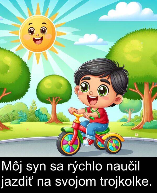naučil: Môj syn sa rýchlo naučil jazdiť na svojom trojkolke.