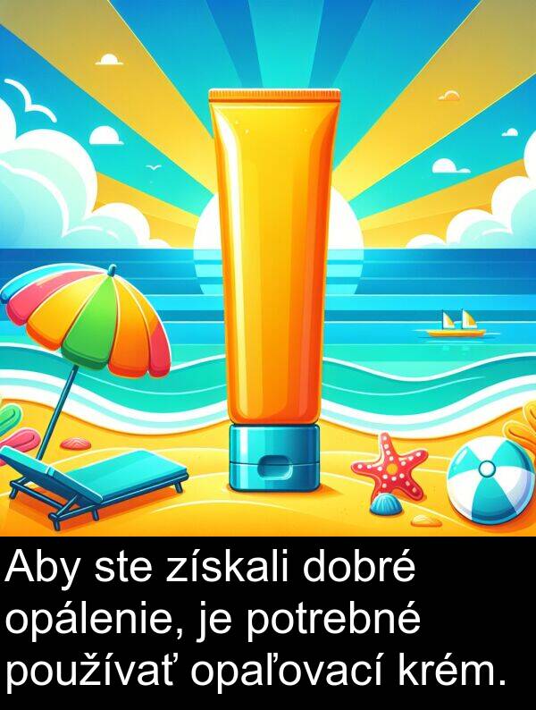opálenie: Aby ste získali dobré opálenie, je potrebné používať opaľovací krém.