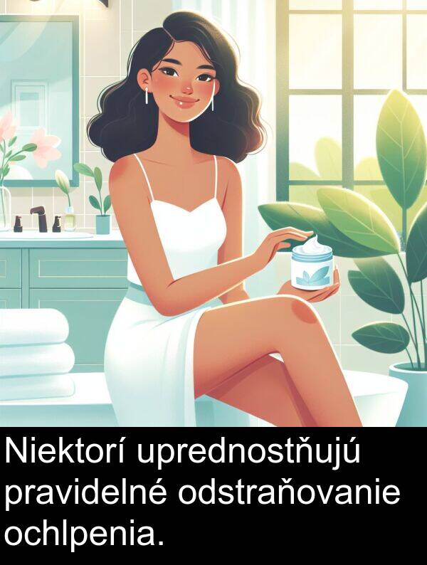 ochlpenia: Niektorí uprednostňujú pravidelné odstraňovanie ochlpenia.