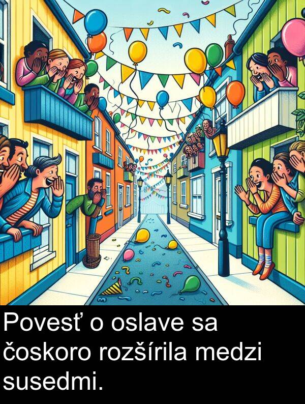 susedmi: Povesť o oslave sa čoskoro rozšírila medzi susedmi.