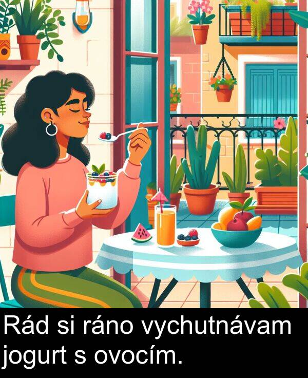ráno: Rád si ráno vychutnávam jogurt s ovocím.