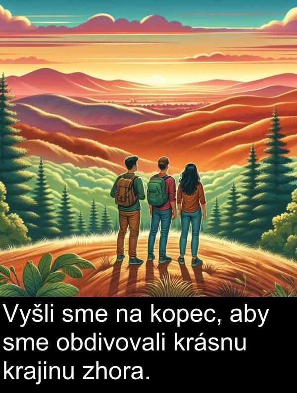 obdivovali: Vyšli sme na kopec, aby sme obdivovali krásnu krajinu zhora.