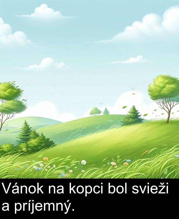 bol: Vánok na kopci bol svieži a príjemný.