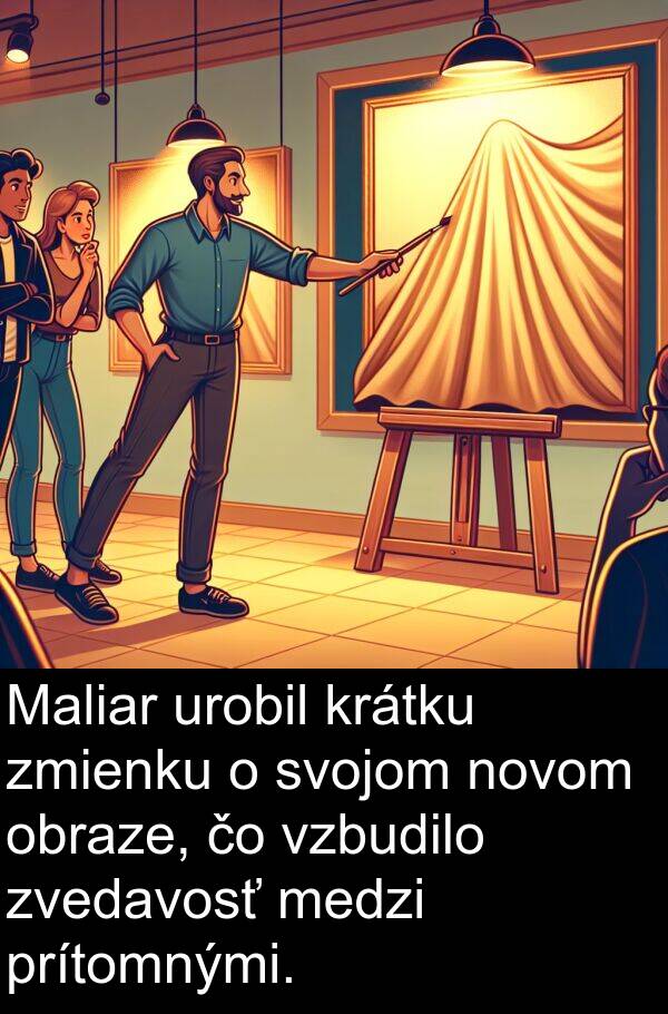krátku: Maliar urobil krátku zmienku o svojom novom obraze, čo vzbudilo zvedavosť medzi prítomnými.