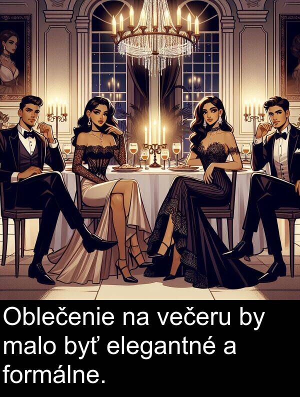 elegantné: Oblečenie na večeru by malo byť elegantné a formálne.