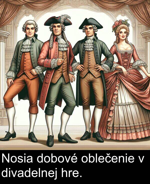 oblečenie: Nosia dobové oblečenie v divadelnej hre.