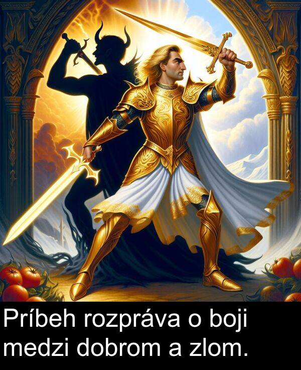 rozpráva: Príbeh rozpráva o boji medzi dobrom a zlom.