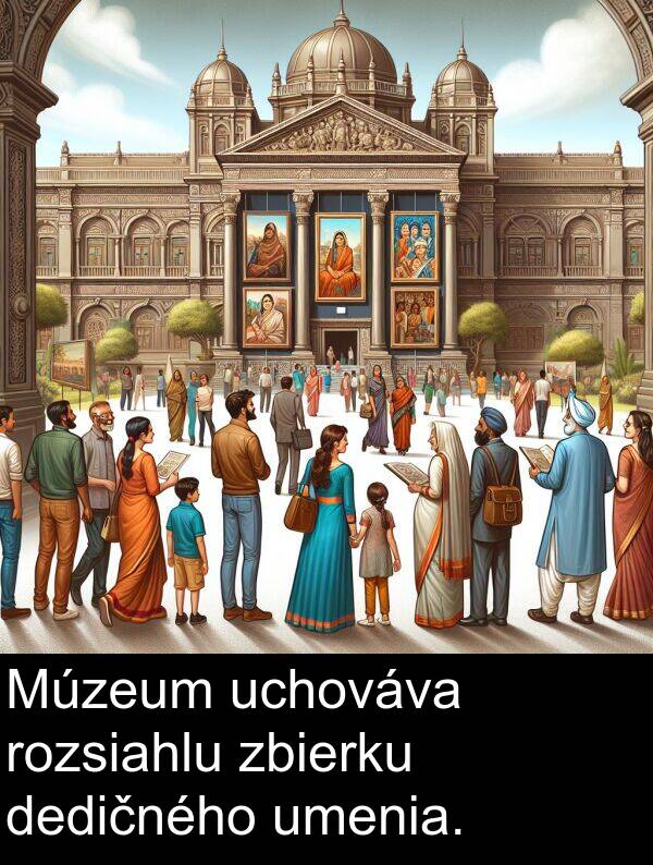rozsiahlu: Múzeum uchováva rozsiahlu zbierku dedičného umenia.