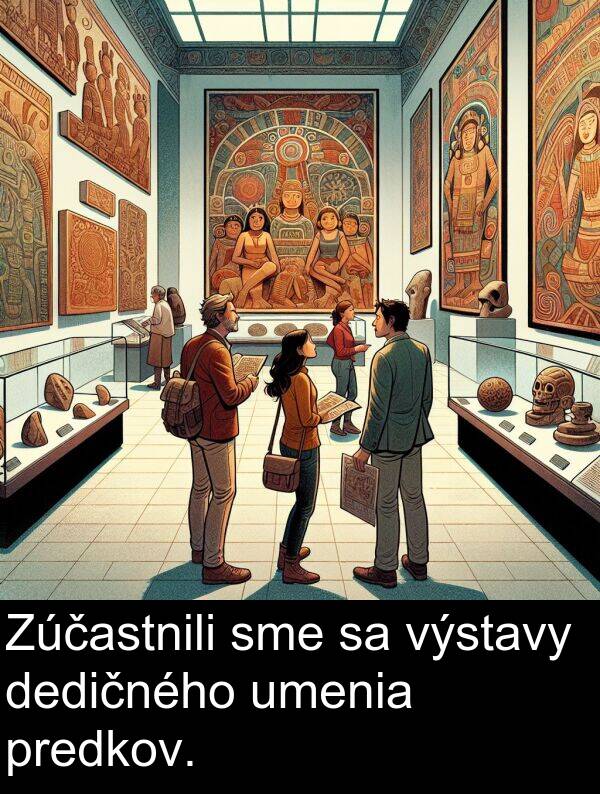 výstavy: Zúčastnili sme sa výstavy dedičného umenia predkov.