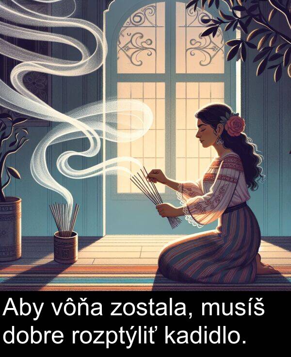 vôňa: Aby vôňa zostala, musíš dobre rozptýliť kadidlo.