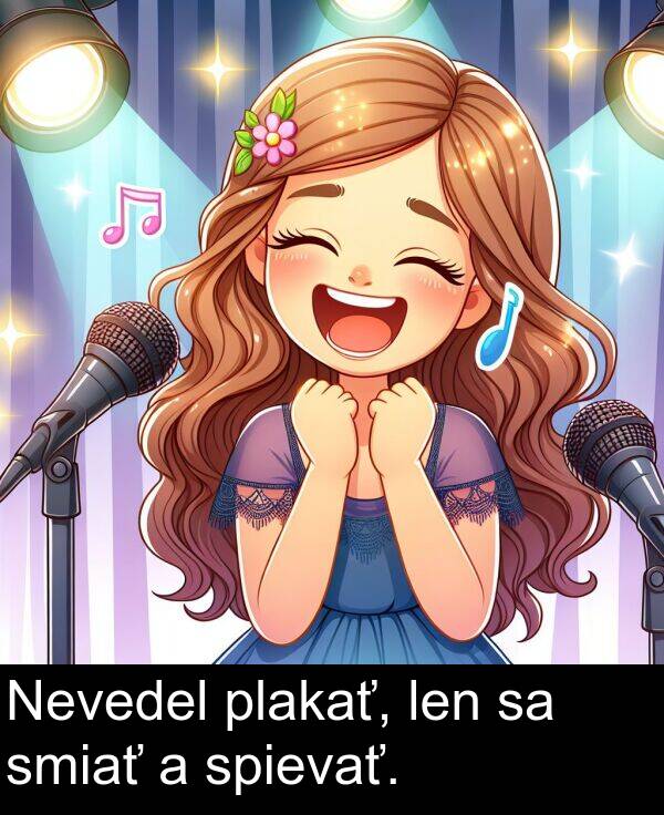 smiať: Nevedel plakať, len sa smiať a spievať.