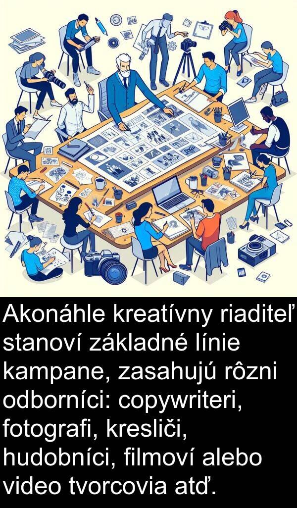 filmoví: Akonáhle kreatívny riaditeľ stanoví základné línie kampane, zasahujú rôzni odborníci: copywriteri, fotografi, kresliči, hudobníci, filmoví alebo video tvorcovia atď.