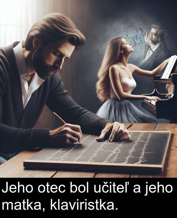 učiteľ: Jeho otec bol učiteľ a jeho matka, klaviristka.